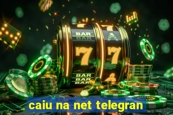 caiu na net telegran